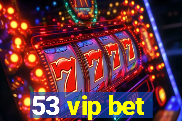 53 vip bet